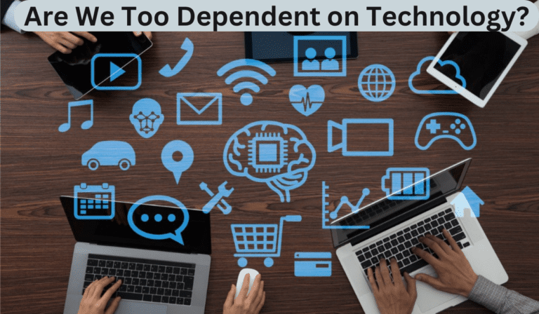 Are We Too Dependent on Technology?