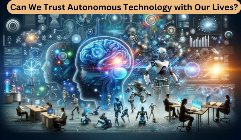Can We Trust Autonomous Technology with Our Lives?
