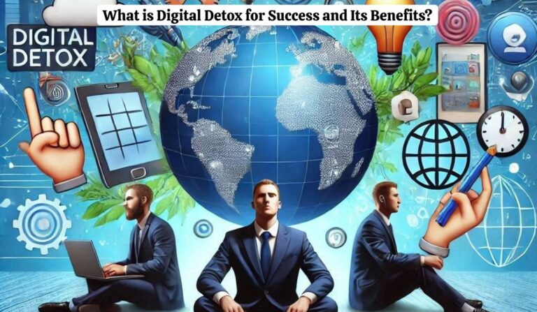 What is Digital Detox for Success and Its Benefits