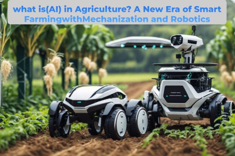 what is (AI) in Agriculture? A New Era of Smart Farming with Mechanization and Robotics
