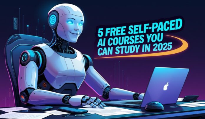 5 Free Self-Paced AI Courses You Can Study in 2025