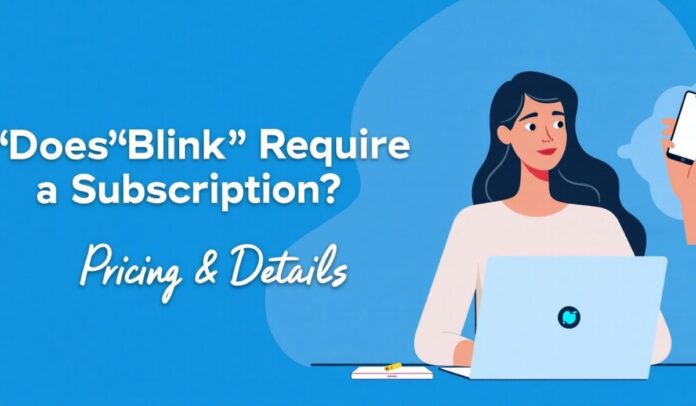 Does Blink Require a Subscription Pricing & Details