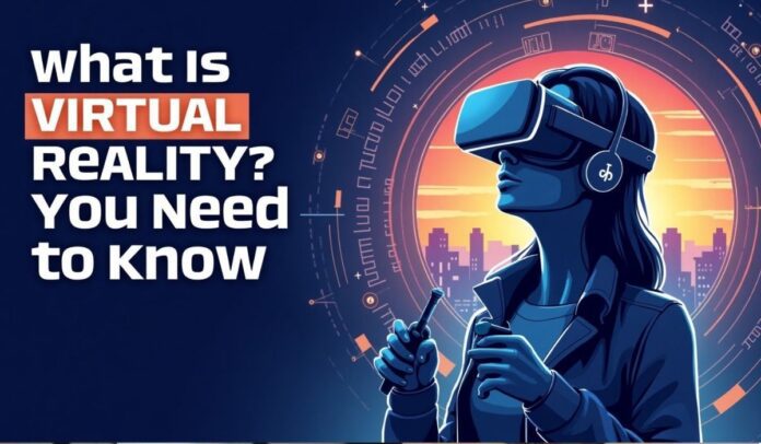 What is Virtual Reality Everything You Need to Know